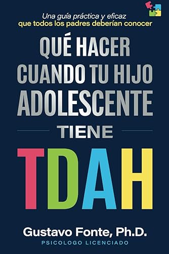 QUÉ HACER CUANDO TU HIJO ADOLESCENTE TIENE TDAH: Una Guía Práctica y Eficaz Que Todos los Padres Deberían Conocer (Spanish Edition)
