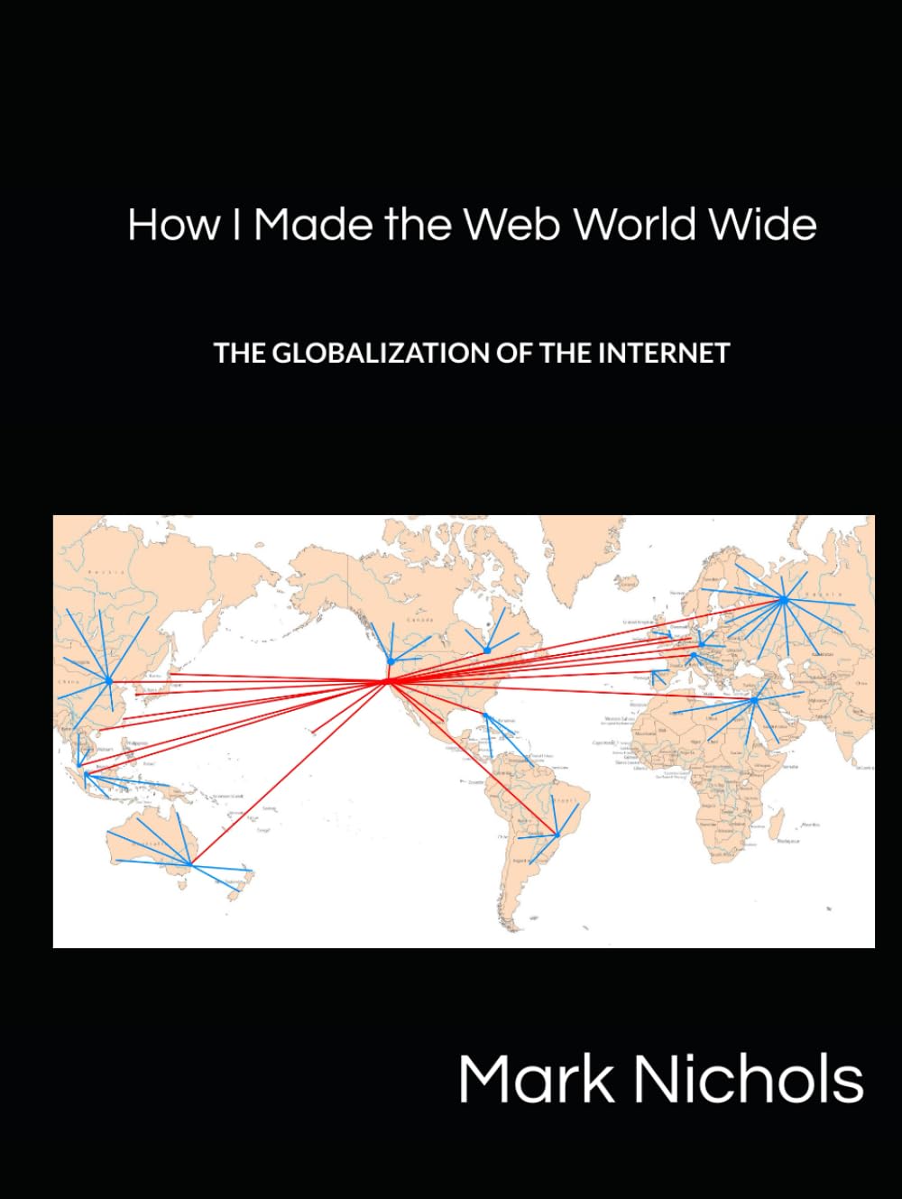 How I Made the Web World Wide: The Globalization of the Internet