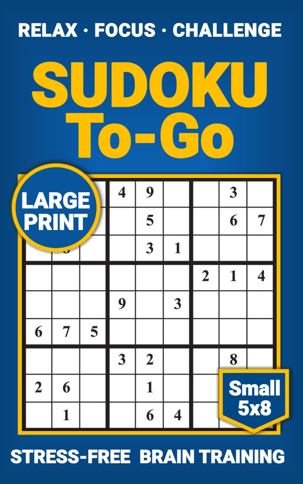 SUDOKU TO GO: Stress Free Brain Training; Easy to Extreme Puzzles; Sharpen Your Focus Anytime Anywhere