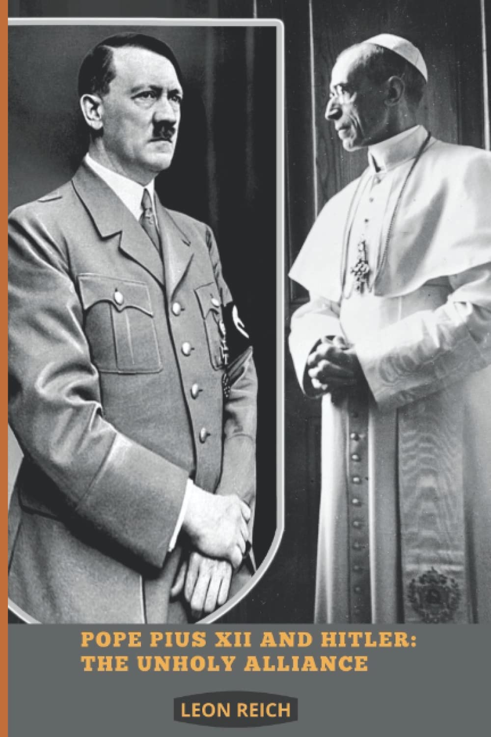 Pope Pius Xll and Hitler: The Unholy Alliance