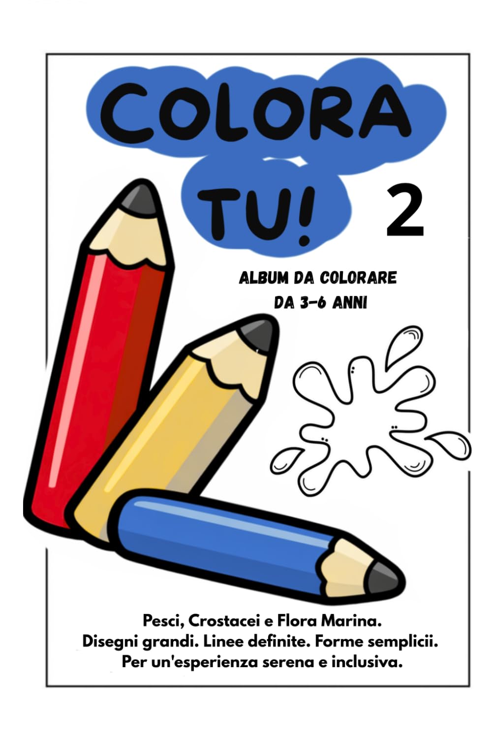 COLORA TU! 2: Album da Colorare da 3-6 anni. Pesci, Crostacei e Flora Marina. Immagini Grandi, Linee Spesse e Disegni Semplici per Bambini 3-6 anni. ... che Stimola Autonomia Creatività e Fiducia.