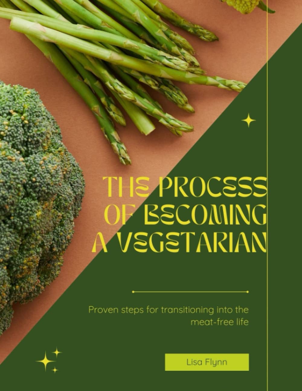 The process of becoming a vegetarian: PROVEN STEPS FOR TRANSITIONING INTO THE MEAT-FREE LIFE