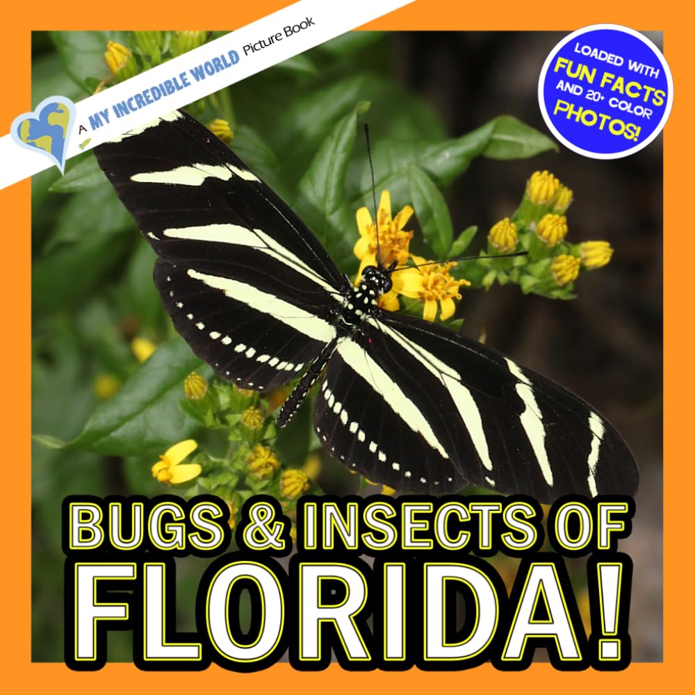Bugs & Insects of Florida!: A My Incredible World Picture Book for Children (My Incredible World: Nature and Animal Picture Books for Children)