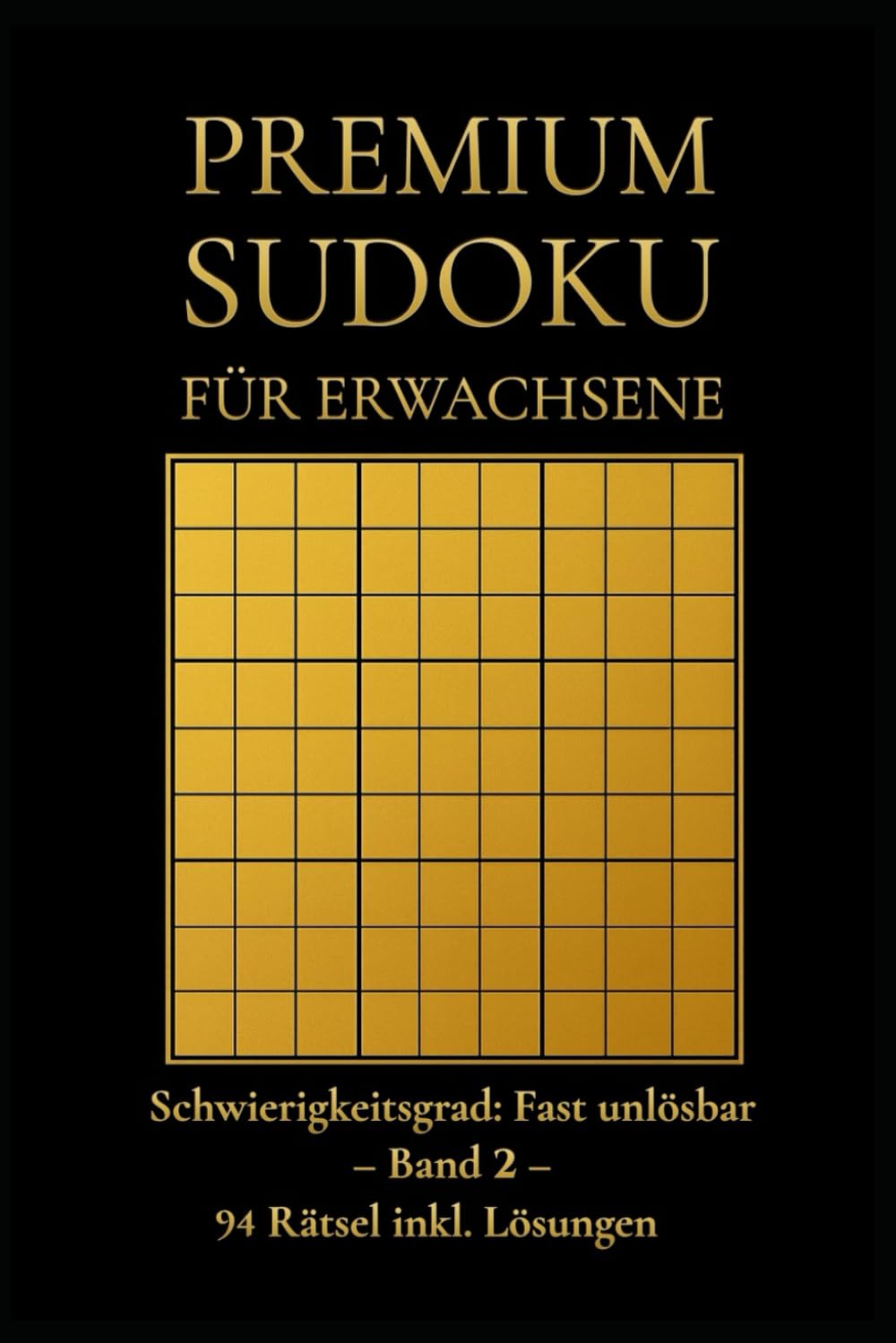 PREMIUM SUDOKU für Erwachsene: Schwierigkeitsgrad: Fast unlösbar – Band 2 – 94 Rätsel inkl. Lösungen (Premium Sudoku – Fast unlösbar)