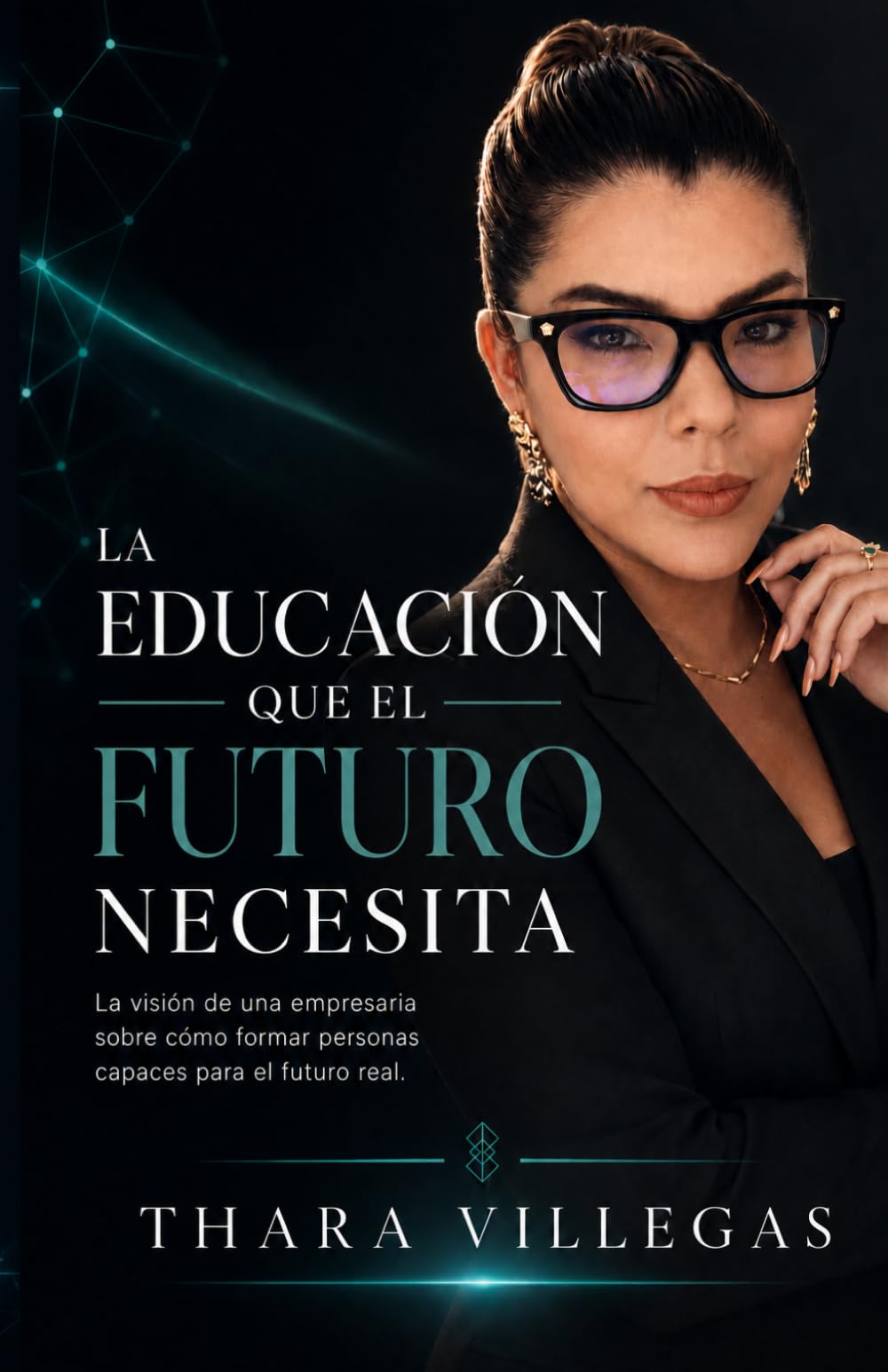 LA EDUCACIÓN QUE EL FUTURO NECESITA: La visión de una empresaria sobre cómo formar personas capaces para el futuro real.