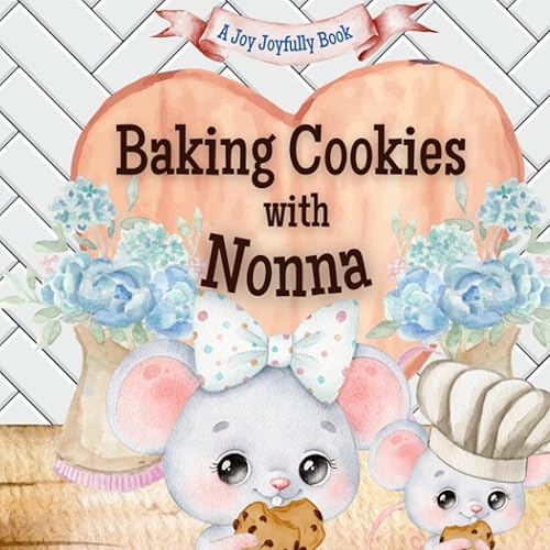 Baking Cookies with Nonna!: A charming rhyming book about baking with your grandchild! Cookie recipe included! I love Nonna! Nonna Loves me! Nonna Loves you!