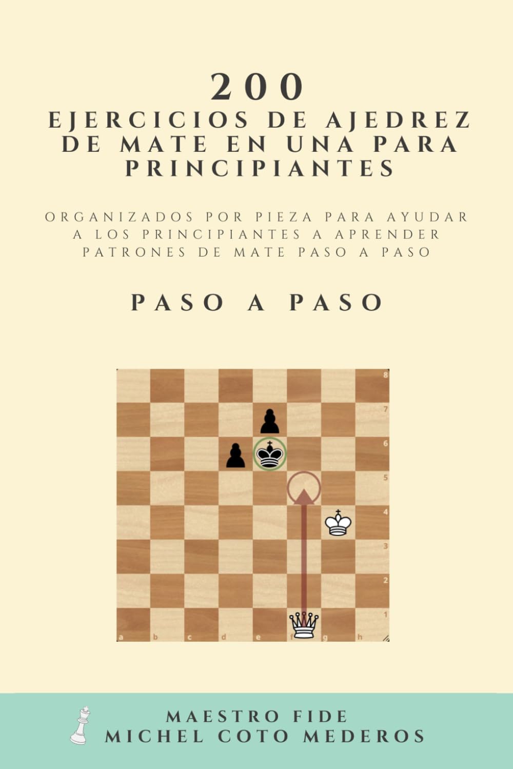200 Ejercicios de Ajedrez de Mate en Una para Principiantes: Organizados por Pieza para Ayudar a los Principiantes a Aprender Patrones de Mate Paso a Paso