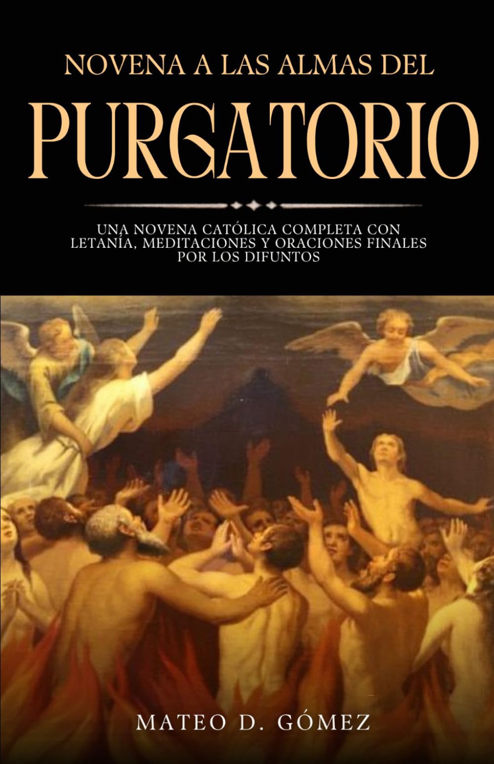 Novena a las almas del Purgatorio: Una novena católica completa con letanía, meditaciones y oraciones finales por los difuntos (Colección de novenas, libros de oraciones y devocionales católicos)