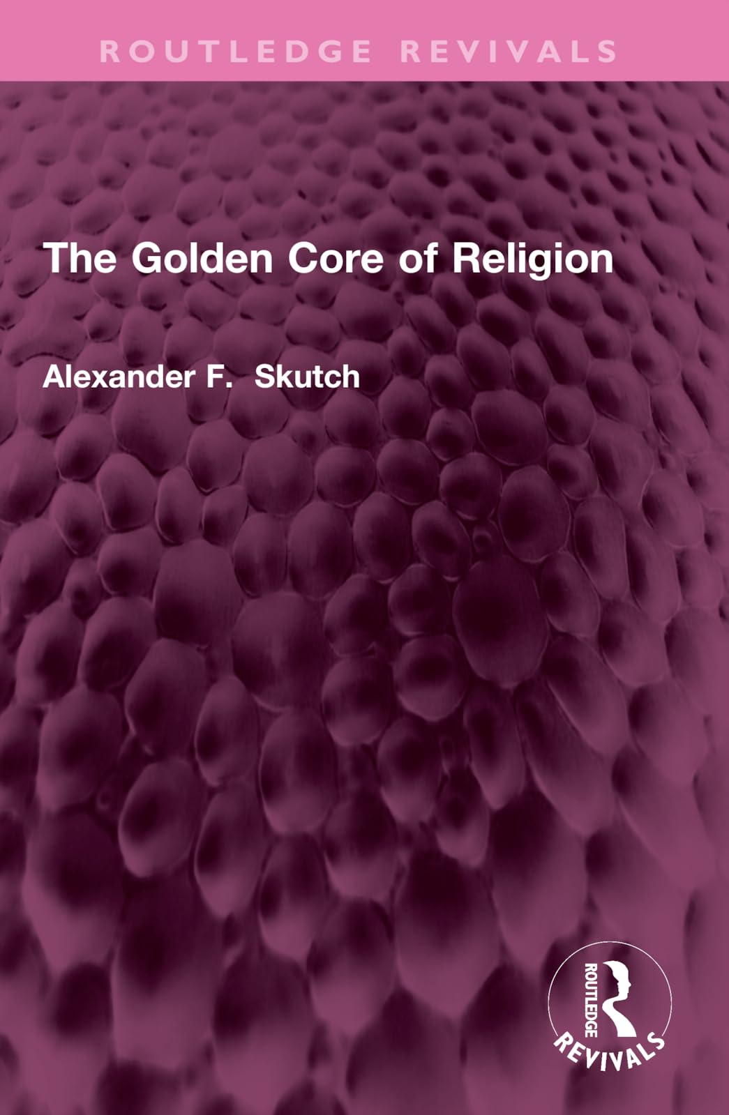 The Golden Core of Religion (Routledge Revivals)