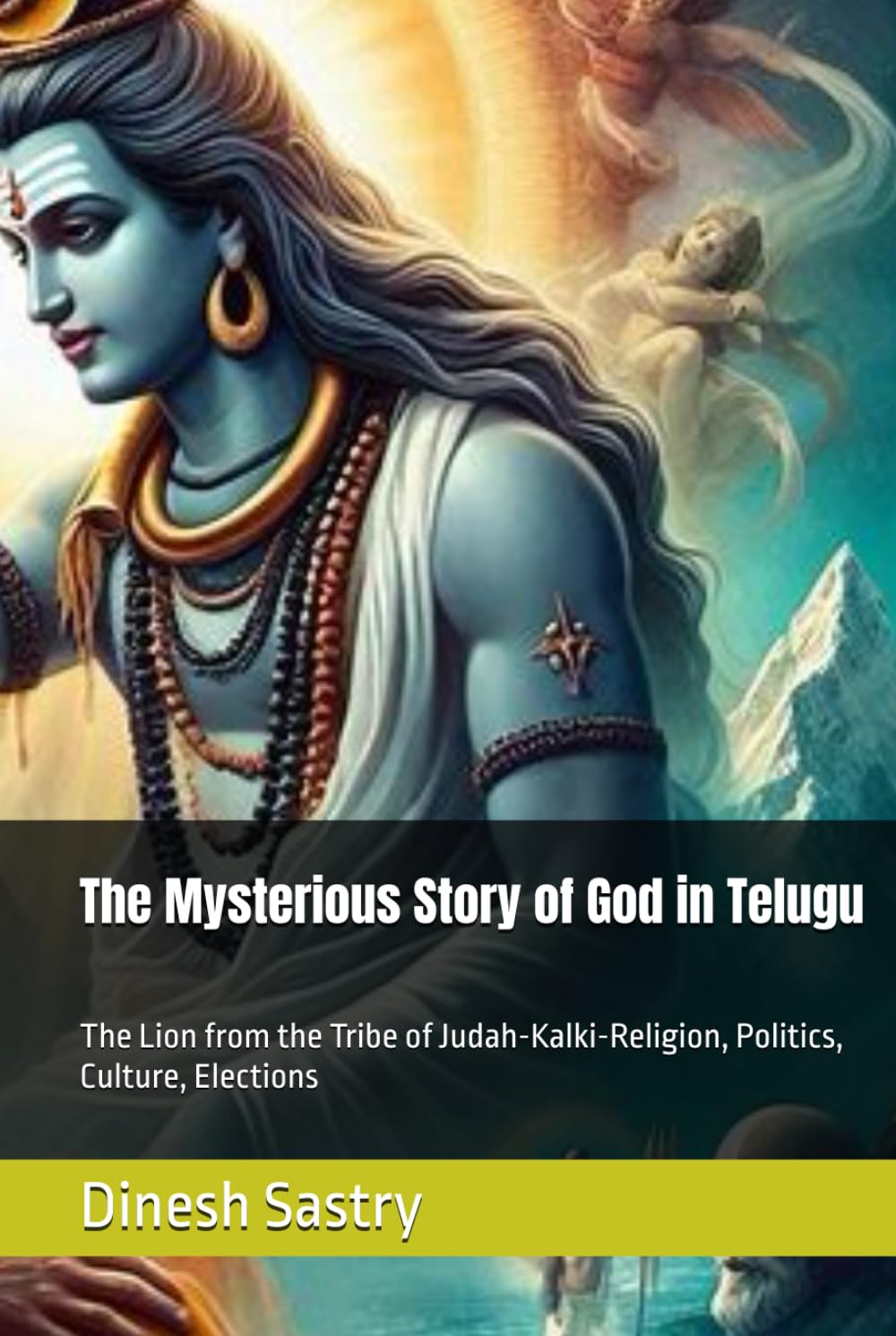 The Mysterious Story of God in Telugu: The Lion from the Tribe of Judah-Kalki-Religion, Politics, Culture, Elections