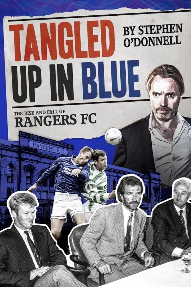 Tangled up in Blue : The Rise and Fall of Rangers FC by Stephen O'Donnell ...