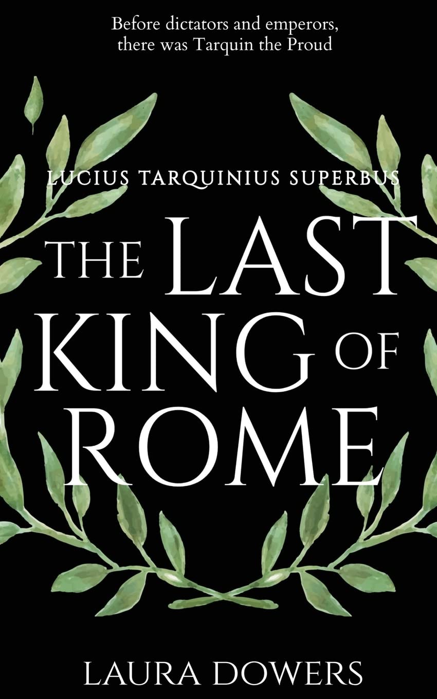 The Last King of Rome: Lucius Tarquinius Superbus: 1 (The Rise of Rome)