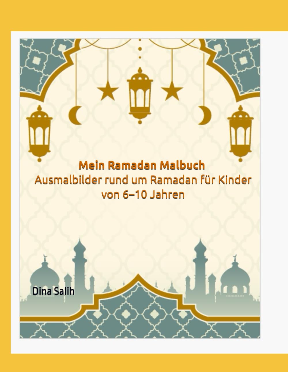 Mein Ramadan Malbuch für Kinder: Ausmalbilder rund um Ramadan für Kinder von 6–10 Jahren (Kreative Malbücher für Kinder)