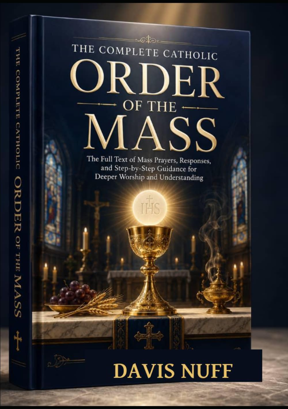 THE COMPLETE CATHOLIC ORDER OF THE MASS: The Full Text of Mass Prayers, Responses, and Step-by-Step Guidance for Deeper Worship and Understanding