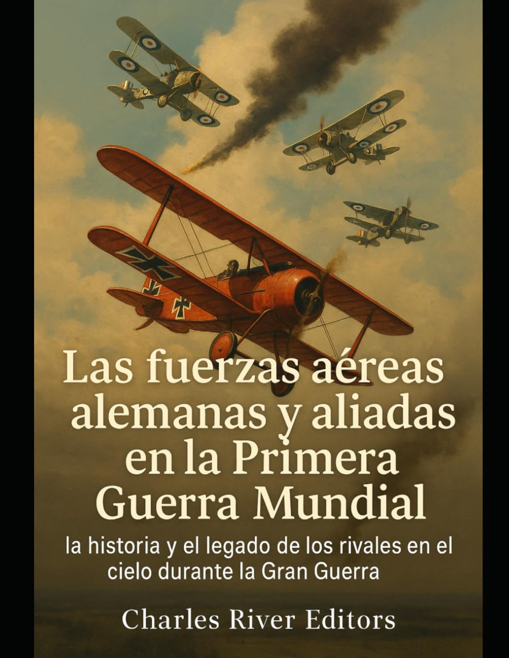 Las fuerzas aéreas alemanas y aliadas en la Primera Guerra Mundial: la historia y el legado de los rivales en el cielo durante la Gran Guerra