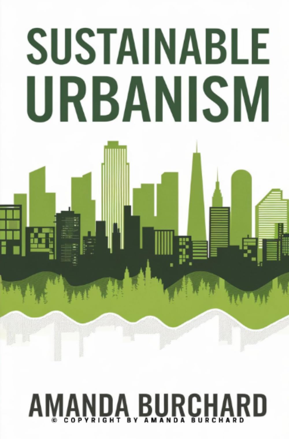 Sustainable Urbanism::: [A New Way to Think About Architecture, Landscapes, Ecosystems, and Urbanism.]