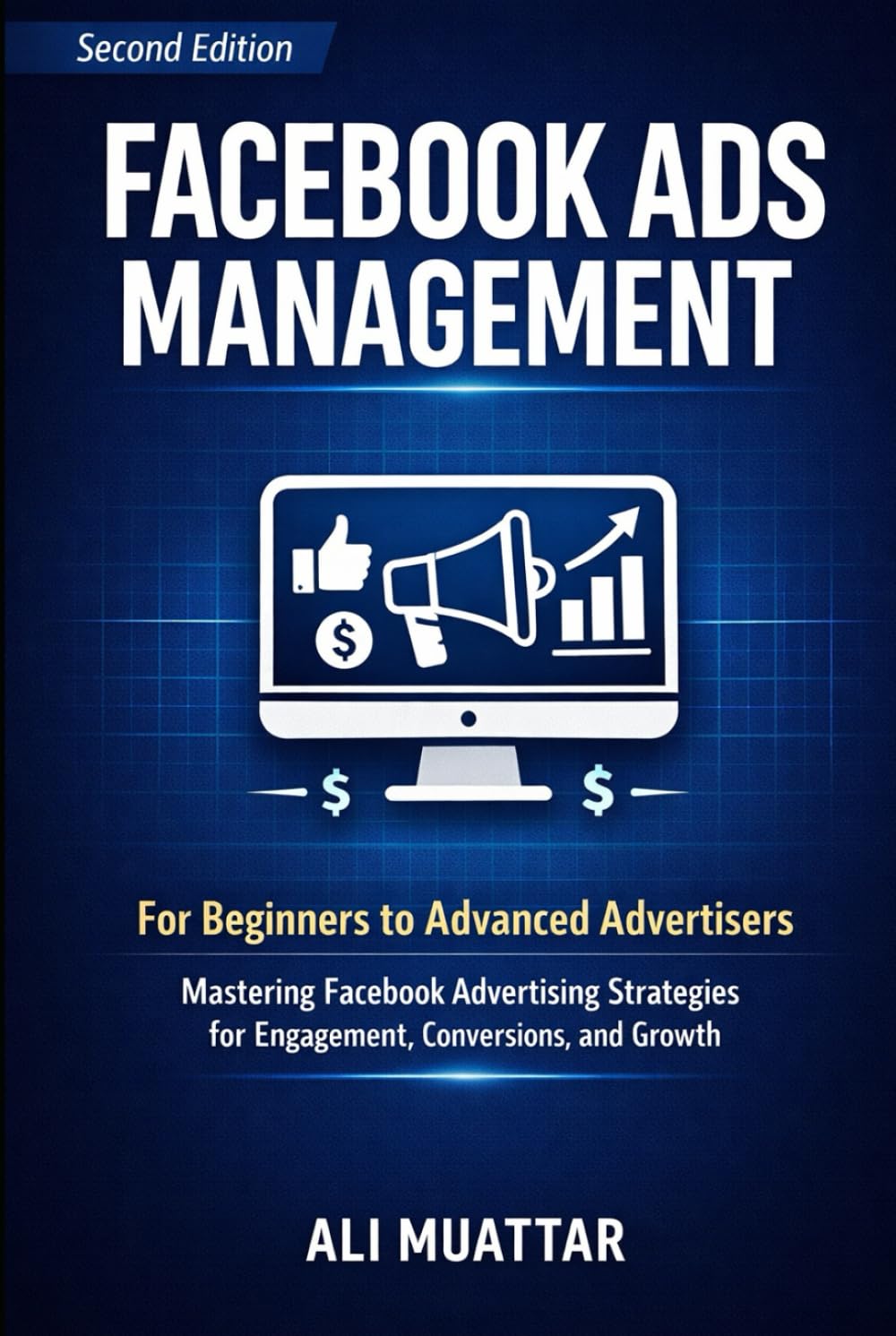 Facebook Ads Management: For Beginners to Advanced Advertisers (Mastering Facebook Advertising Strategies for Engagement, Conversions, and Growth)