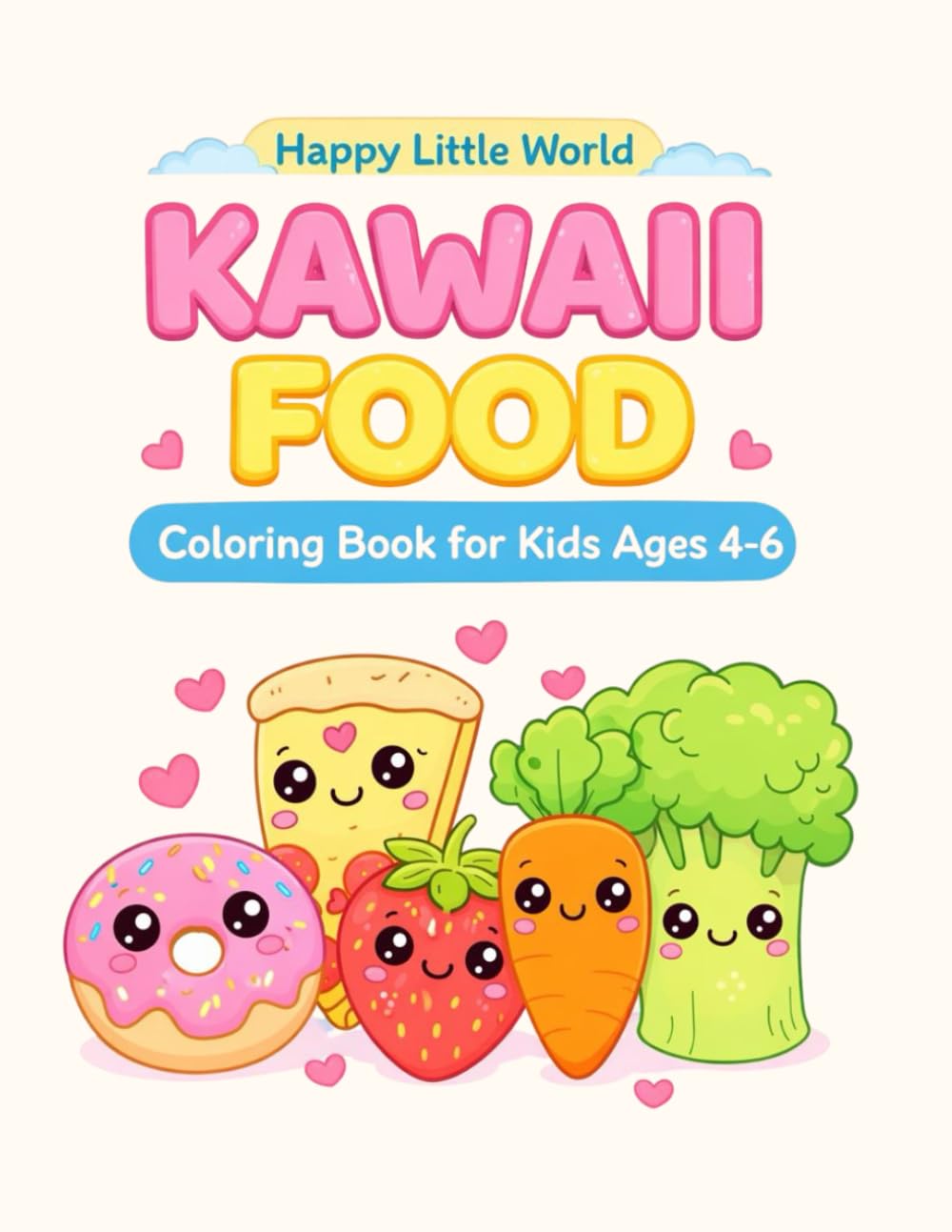 Kawaii Food Coloring Book for Kids Ages 4–6: Cute and Easy Coloring Pages for Preschool and Kindergarten (Happy Little World Coloring Books)