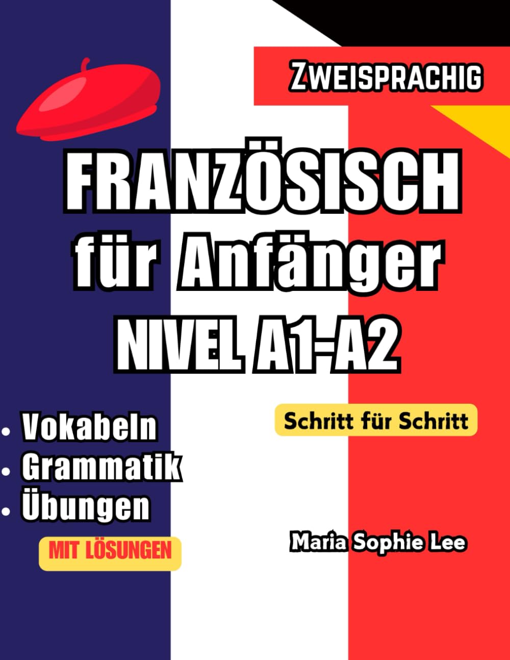 Französisch lernen für Deutsche: Der komplette Sprachkurs für Anfänger: Mit praktischen Übungen, Vokabeln und Grammatik – Schritt für Schritt zum sicheren Französisch