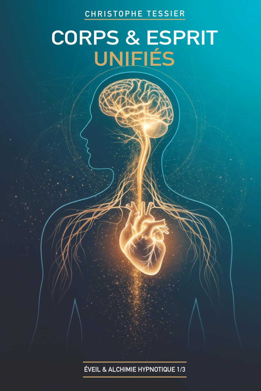 Corps & Esprit Unifiés : Guide d'hypnothérapie pour santé physique et clarté mentale (Éveil & Alchimie Hypnotique)
