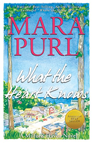 What the Heart Knows: The Milford-Haven Novels - Book One by [Mara Purl]