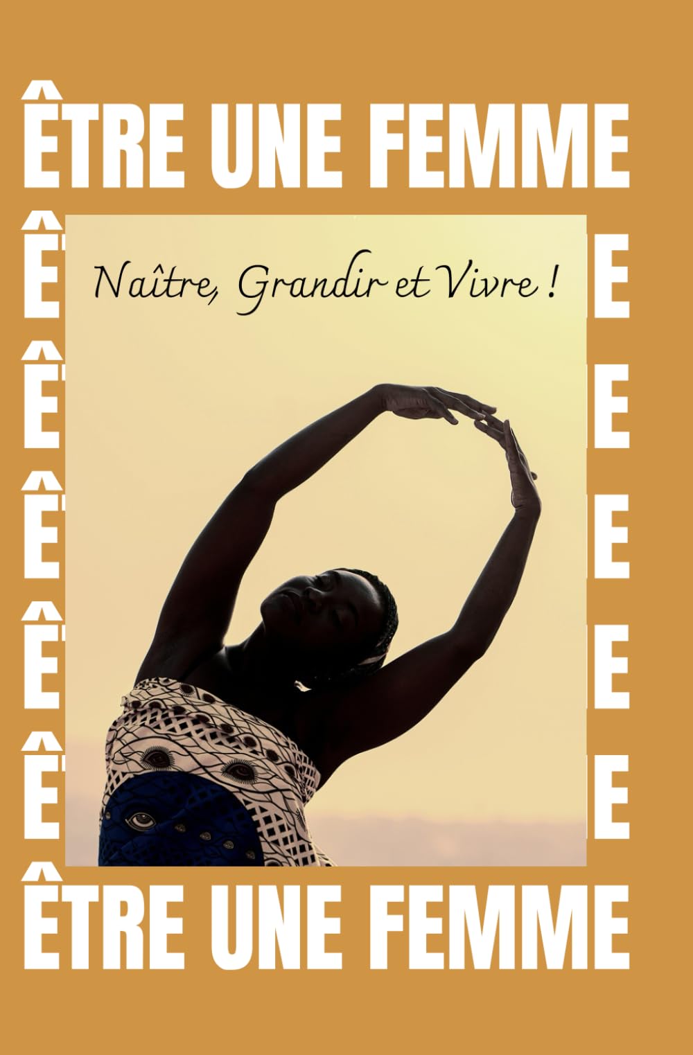 Naître, Grandir et Vivre !: Manifeste poétique pour la liberté des femmes