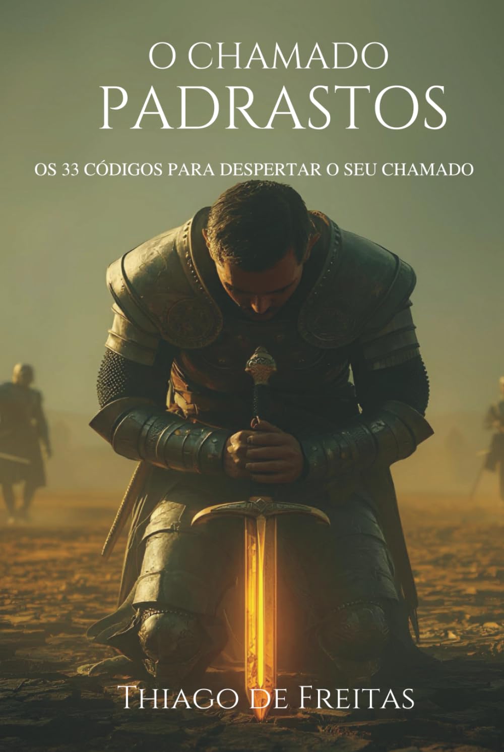 O chamado - Padrastos: Os 33 Códigos para Despertar o seu Chamado (Homens de Governo)