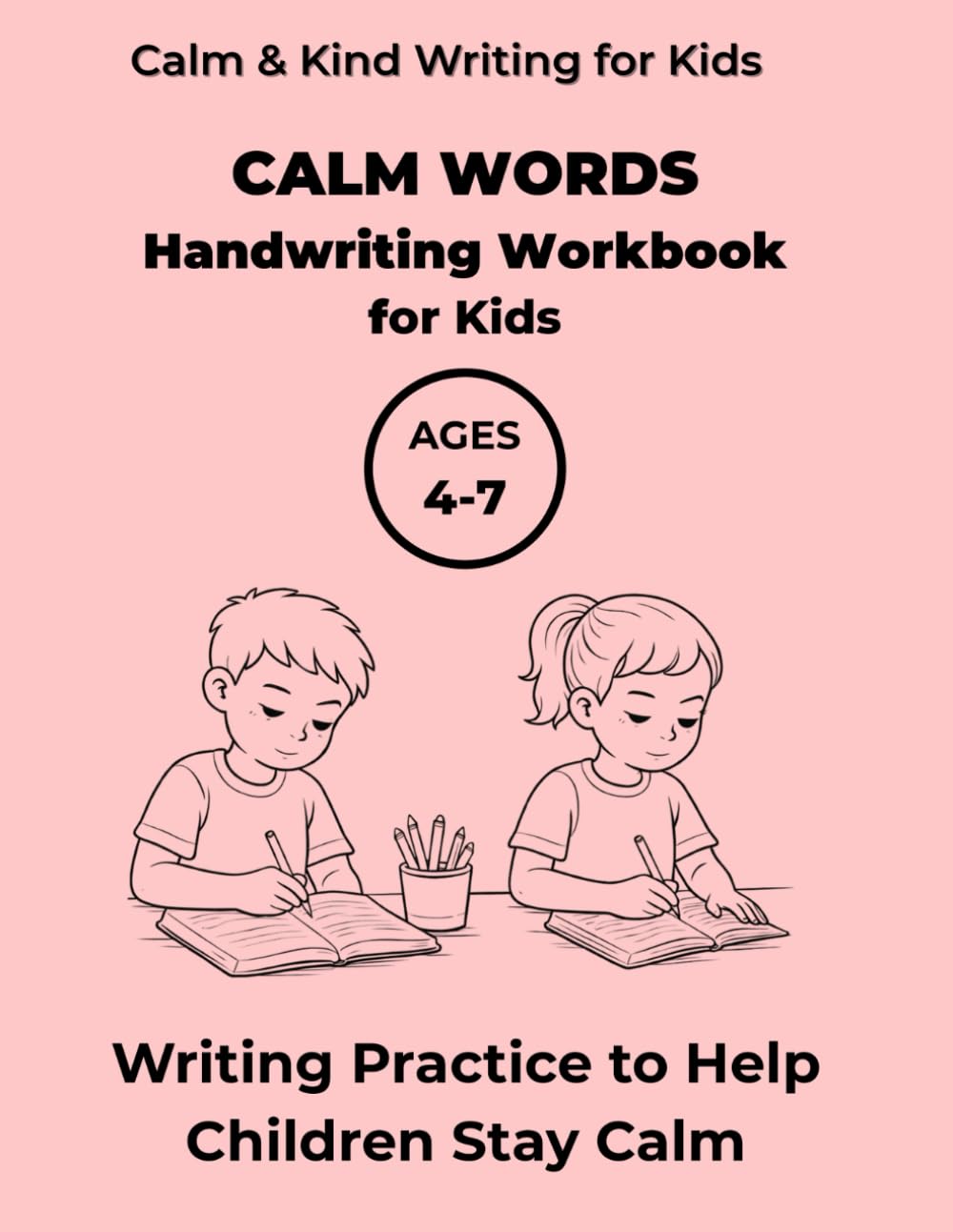 Calm Words Handwriting Workbook for Kids: Writing Practice to Help Children Stay Calm, For Ages 4-7