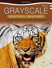 Grayscale Beautiful Creatures Coloring Books for Beginners Volume 1: The Grayscale Fantasy Coloring Book: Beginner's Edition