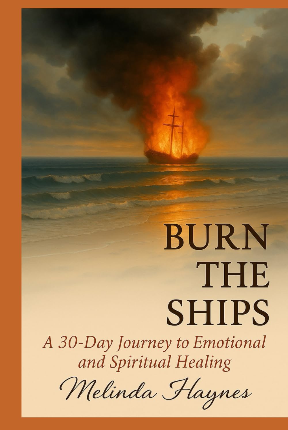 Burn the Ships: A 30 Day Journey to Emotional and Spiritual Healing