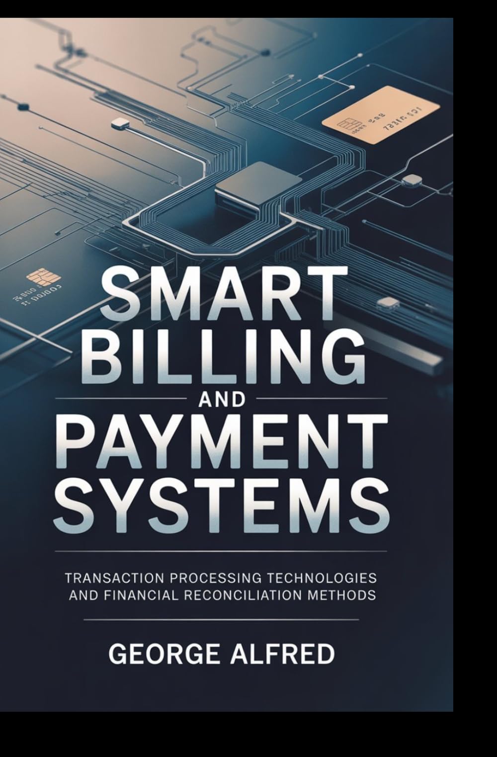 SMART BILLING AND PAYMENT SYSTEMS: Transaction Processing Technologies and Financial Reconciliation Methods