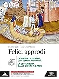  Felici approdi. Poesia teatro con poesia delle origini. Per le Scuole superiori. Con e-book. Con espansione online