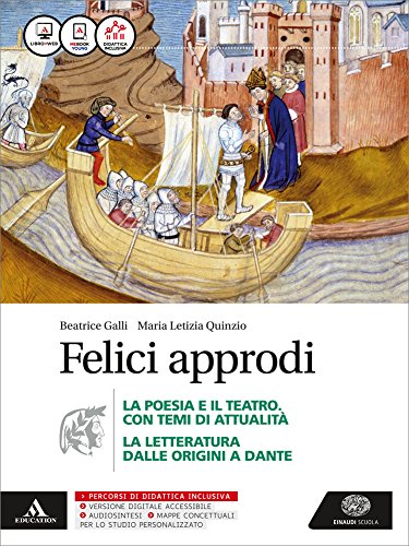 Felici approdi. Poesia teatro con poesia delle origini. Per le Scuole superiori. Con e-book. Con espansione online