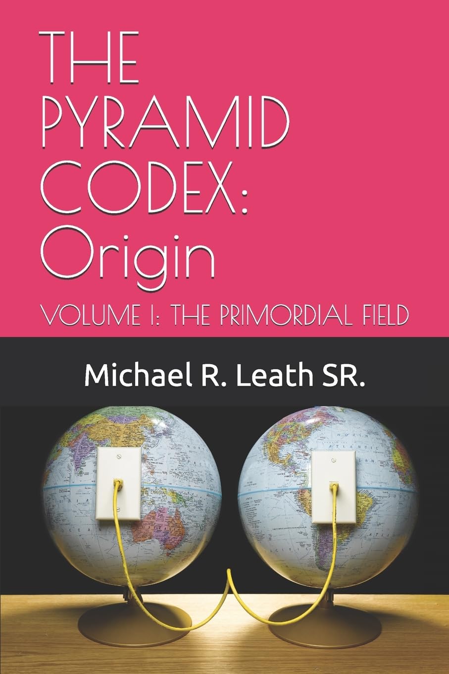 THE PYRAMID CODEX: Origin: VOLUME I: THE PRIMORDIAL FIELD