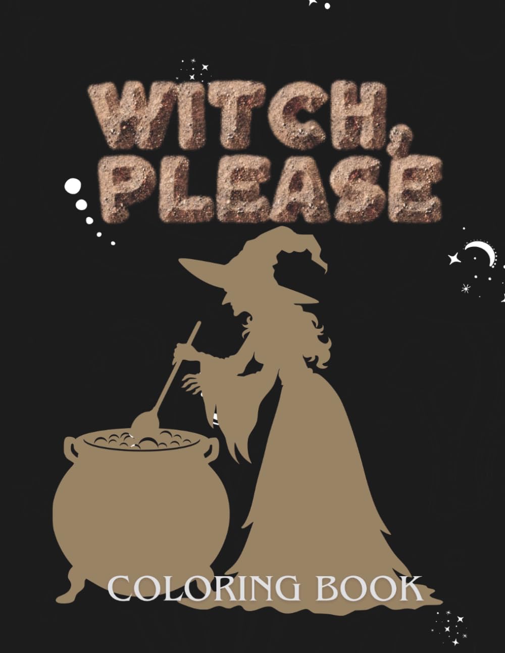 Witch, Please: A Sassy and Magical Coloring Book with Witchy Designs, Spells, and Mystical Art for Stress Relief and Relaxation