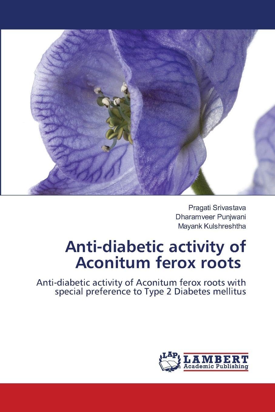 Anti-diabetic activity of Aconitum ferox roots: Anti-diabetic activity of Aconitum ferox roots with special preference to Type 2 Diabetes mellitus