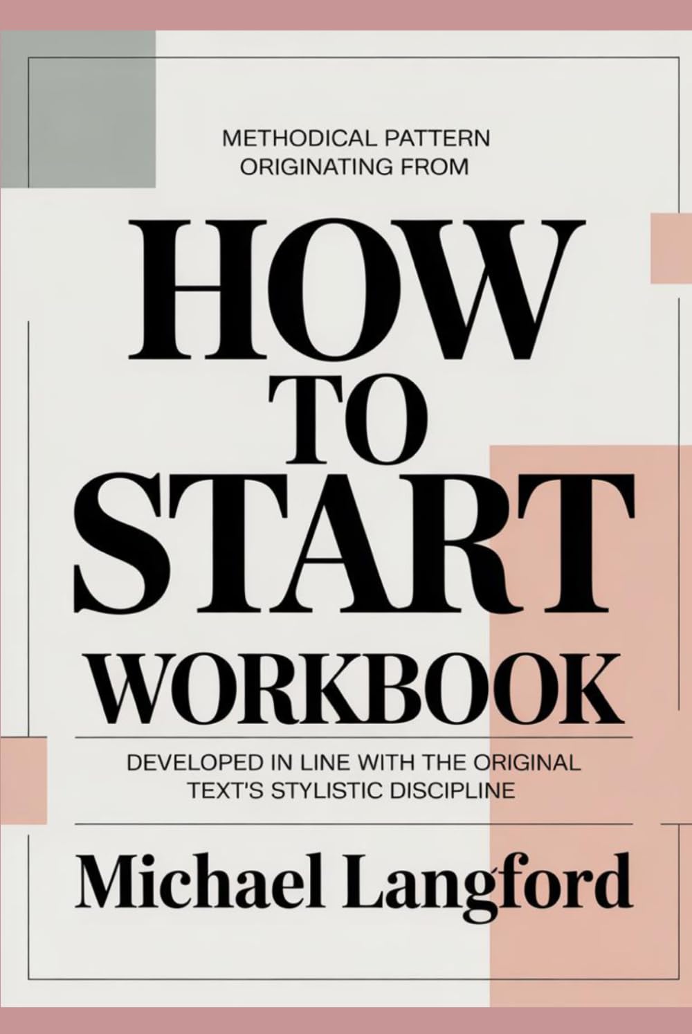 Methodical pattern originating from How To Start: Developed in line with the original text’s stylistic discipline