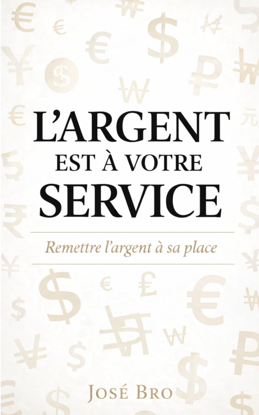 L'ARGENT EST À VOTRE SERVICE: Remettre l’argent à sa place
