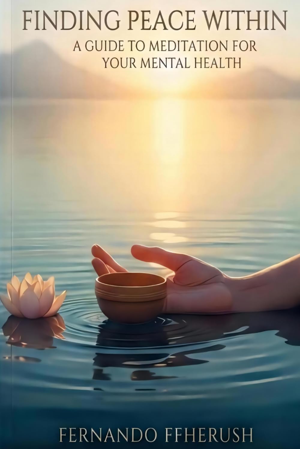 FINDING PEACE WITHIN - A GUIDE TO MEDITATION FOR YOUR MENTAL HEALTH