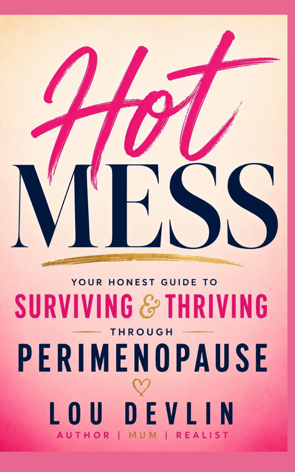 Hot Mess: Your Honest Guide to Surviving and Thriving Through Perimenopause