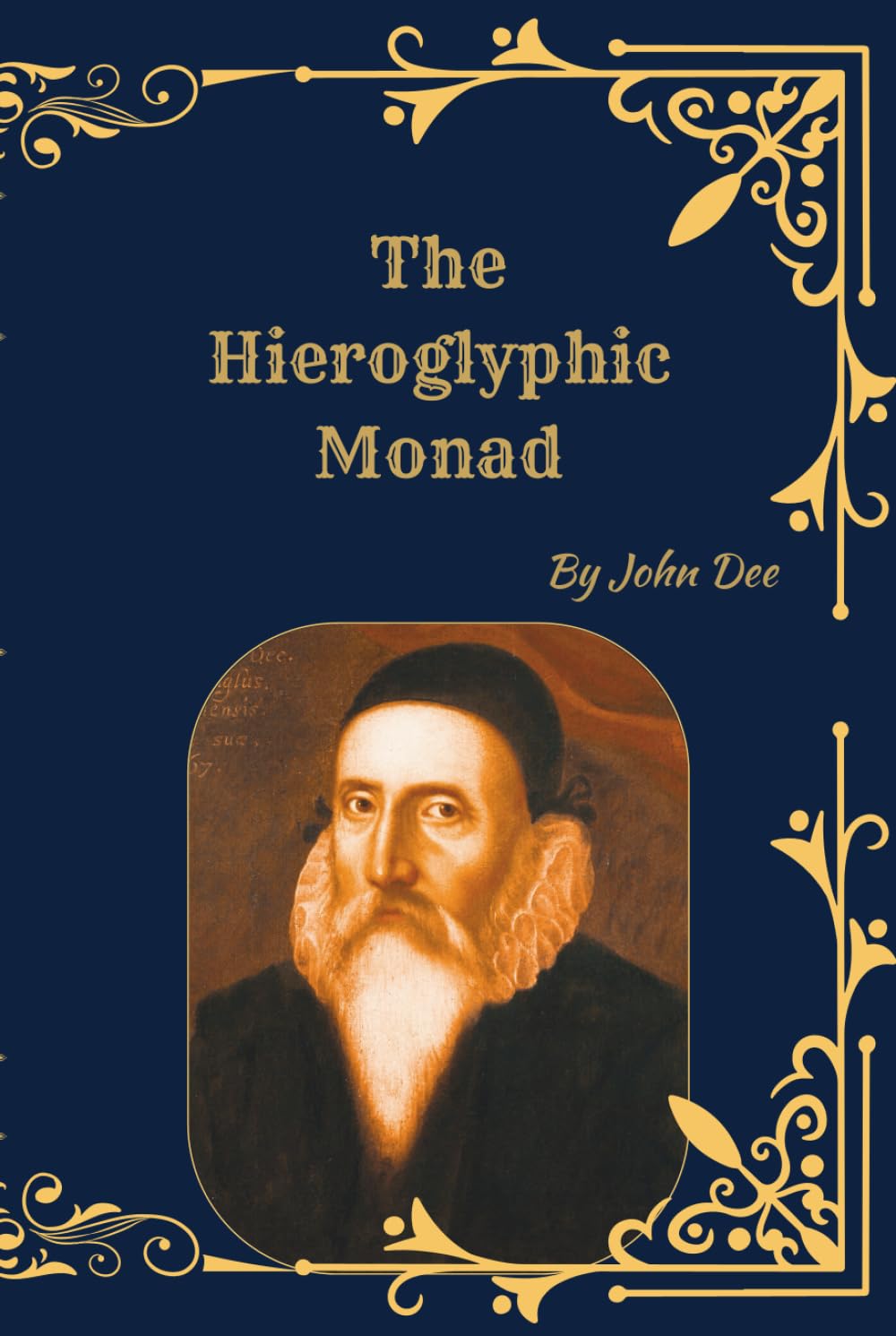 The Hieroglyphic Monad: A Complete Hermetic Treatise on Alchemy, Symbolism, and the Unity of All Things