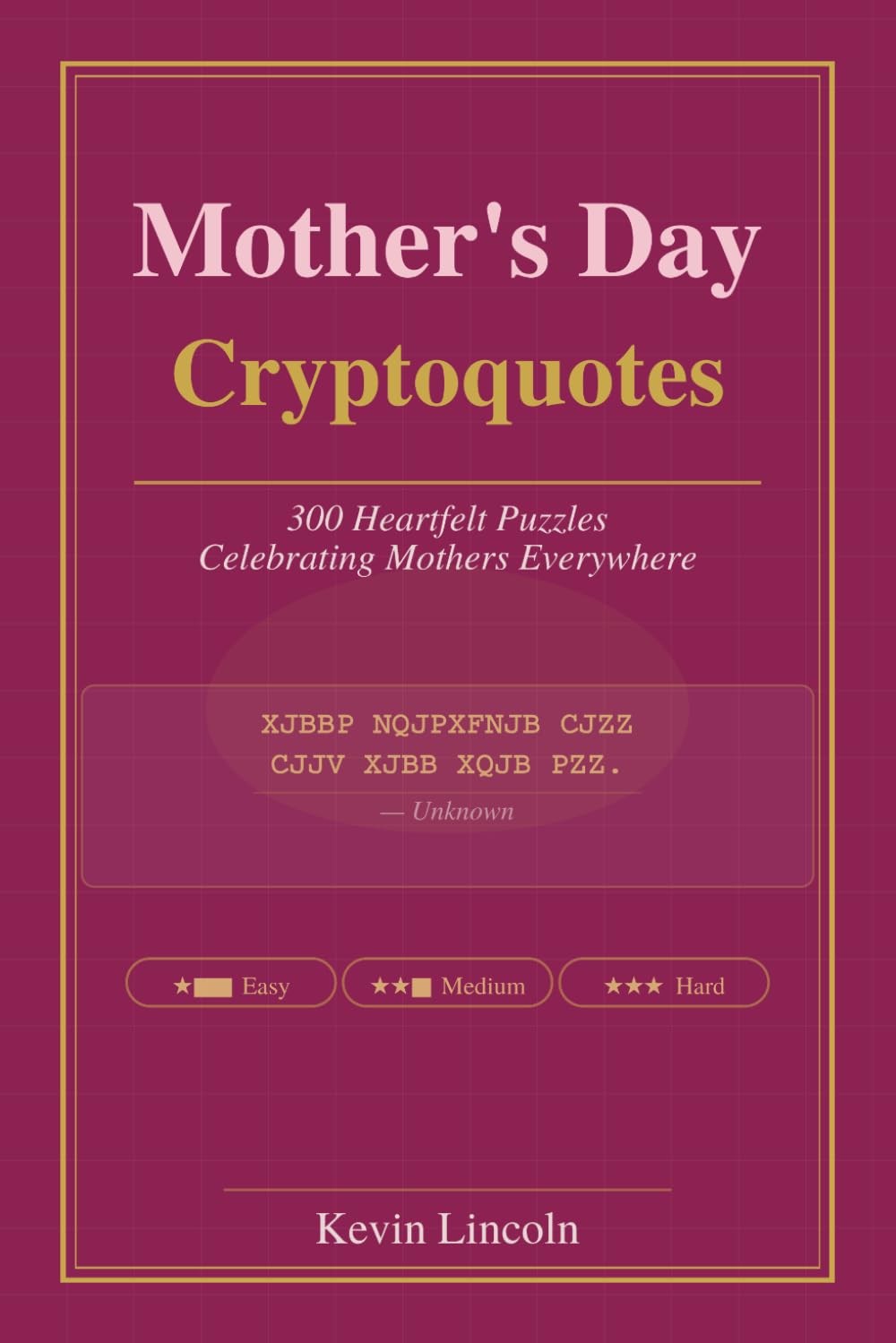 Mother's Day Cryptoquotes: 300 Heartfelt Puzzles Celebrating Mothers Everywhere (Kevin Lincoln Cryptoquotes)
