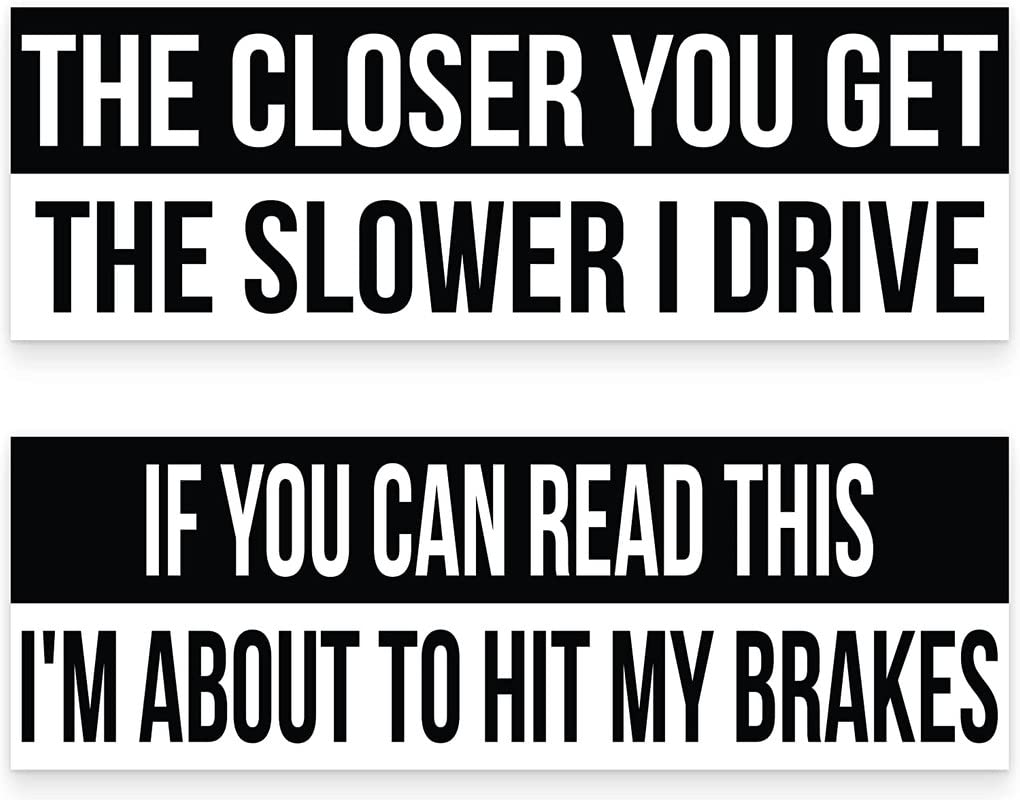 The Closer You Get The Slower I Drive Vinyl Decals - Stickers for Car, Truck, Laptop, and More 9 Inch
