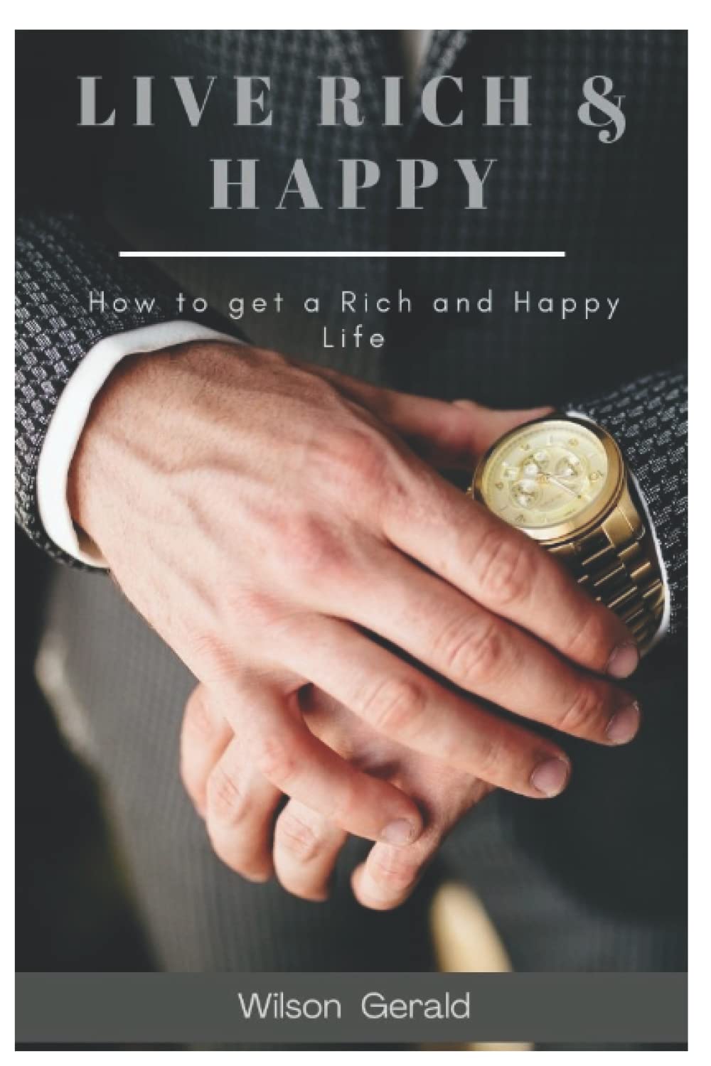 Live Rich & Happy: How to get a rich and happy life