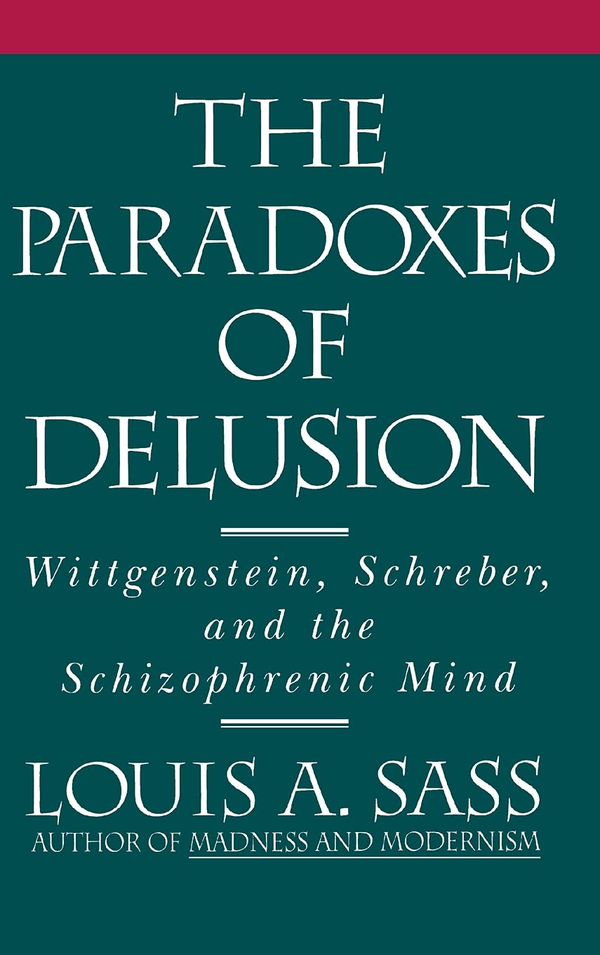 The Paradoxes of Delusion – Wittgenstein, Schreber, and the Schizophrenic Mind
