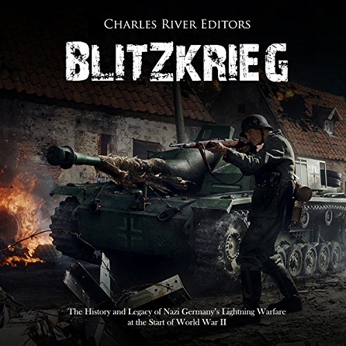 Blitzkrieg: The History and Legacy of Nazi Germany&amp;rsquo;s Lightning Warfare at the Start of World War II by Charles River Editors, Shawn McLaughlin episode artwork