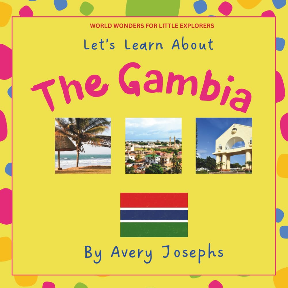 The Gambia: Let’s Learn About The Gambia: World Wonders for Little Explorers