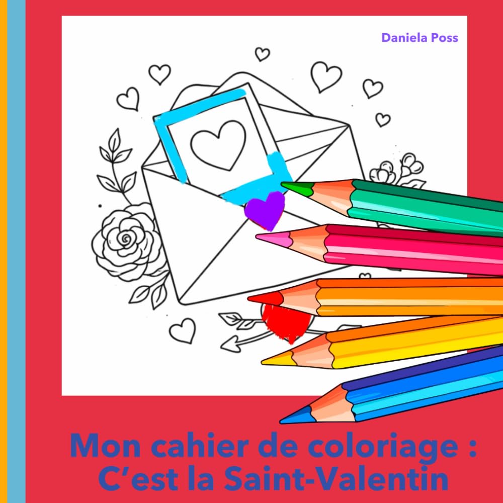 Mon cahier de coloriage : C’est la Saint-Valentin: Un livre de coloriage chaleureux rempli d’amour, de cœurs et de doux moments