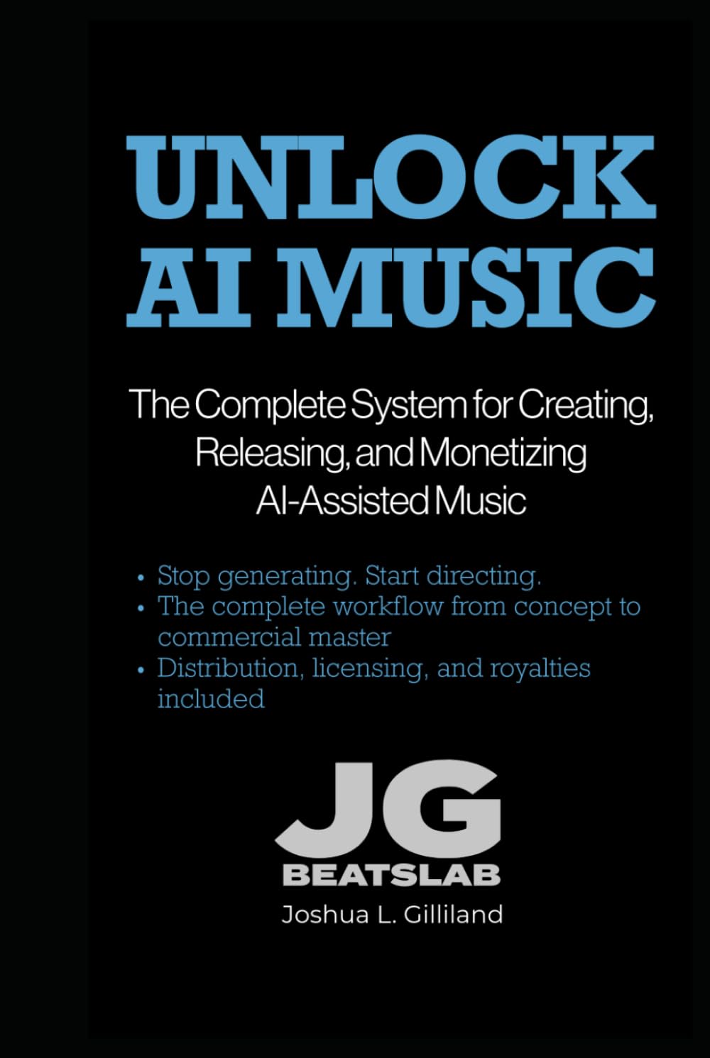 Unlock AI Music: The Complete System for Creating, Releasing, and Monetizing AI-Assisted Music (The Unlock Series)