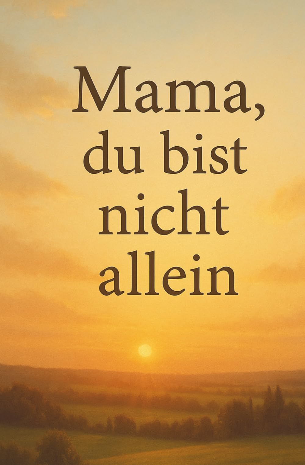 Mama, du bist nicht allein